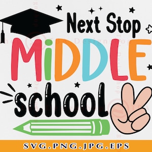 Next Stop Middle School SVG, Graduación de quinto grado Feliz último día de clases, Regalo de graduación SVG, Escuela primaria, Archivos para Cricut, Svg, PNG