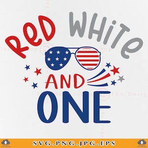 Red White and One Svg, 4th of July Birthday SVG, 1st Birthday Gift SVG, Fourth of July Baby, Kids Patriotic Shirt Svg,Files Cricut, Svg, PNG