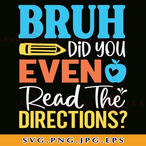 Bruh Did You Even Read The Directions SVG, Lustiges Lehrer SVG, Lehrer Geschenk Shirt SVG, Lehrer Sprüche SVG, Cut Files für Cricut, Svg, Png