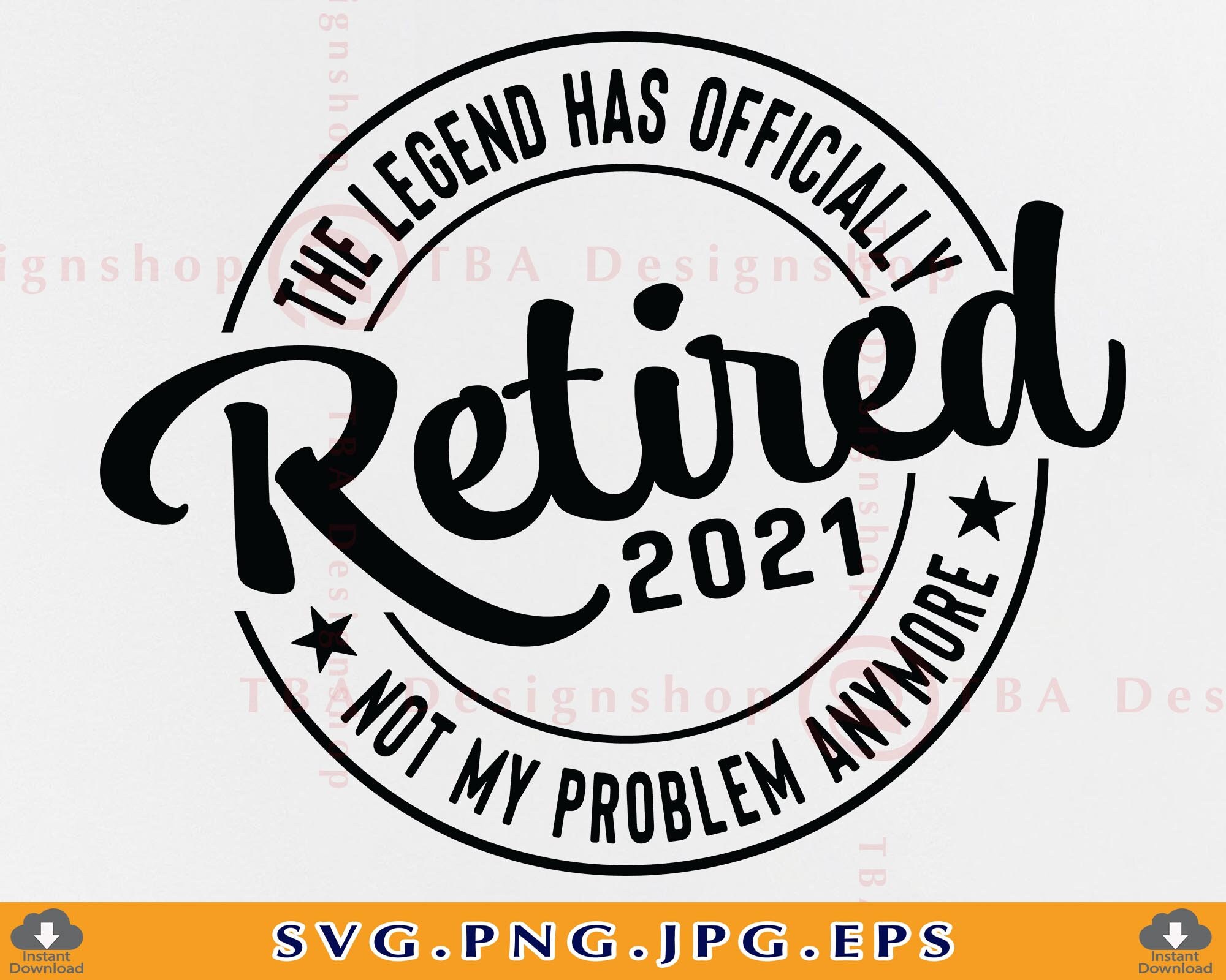 The legend has officially retired 2021 SVG, Retired Gift Svg, Retirem…