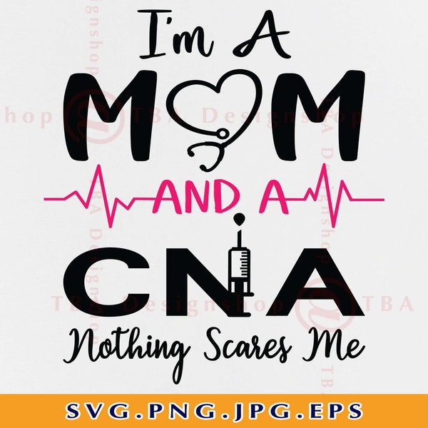 I'm A Mom And A Cna Nothing Scares Me SVG, Funny Nurse Shirt SVG, Nurse Gift SVG, Cna Life Svg, Nursing Sayings, Files For Cricut, Svg, Png