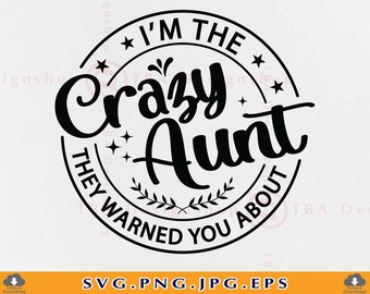 I'm the crazy aunt they warned you about Svg, Crazy aunt SVG, Auntie Svg, Aunt gift SVG, Funny aunt shirt Svg,Cut Files for Cricut, Svg, Png