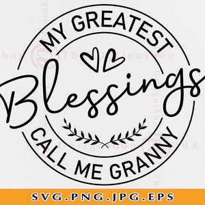 Mes plus grandes bénédictions m’appellent grand-mère SVG, grand-mère Svg, cadeaux grand-mère SVG, Chemise grand-mère SVG, Fête des Mères Cadeau Svg, Fichiers pour Cricut, Svg, Png