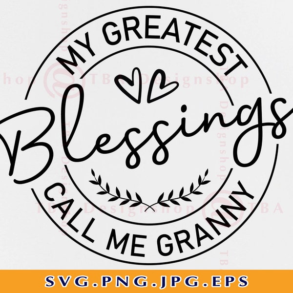 My Greatest Blessings Call Me Granny SVG, Granny Svg, Granny Gifts SVG, Grandma Shirt SVG, Mother's Day Gift Svg, Files for Cricut, Svg, Png