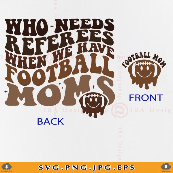 Football Mom SVG, Who Needs Referees When We Have Football Mom, Funny Football Mom Shirt SVG, Football Gifts, Retro Football Mama, Svg, PNG