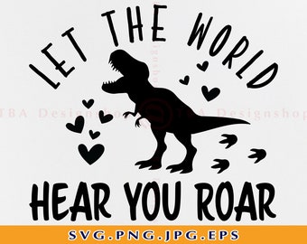 Dinosaur T-Rex SVG, "Let The World Hear You Roar" (svg, png, jpg, eps)