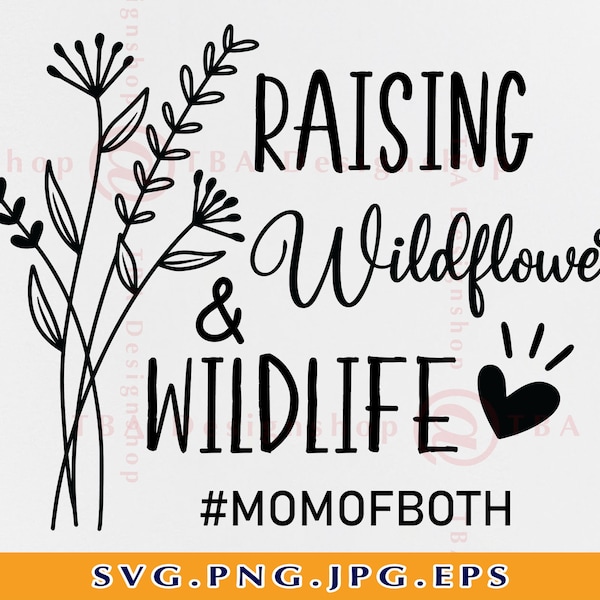 Raising Wildflowers And Wildlife SVG, Mom Of Both, Funny Mom Shirt SVG, Mom Life Svg, Mom Gift SVG, Flowers Svg, Files For Cricut, Svg, Png