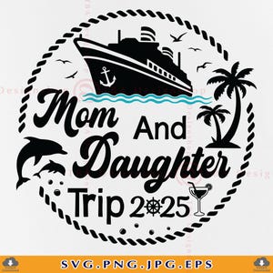 Mom and Daughter Trip 2025 SVG, Cruise Ship SVG, Family Cruise Trip SVG, Cruise Shirts Svg, Summer Cruising, Cut For Files Cricut, Svg, Png