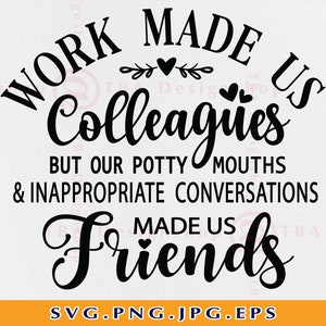 Le travail nous a fait des collègues svg, cadeau de collègue svg, cadeau d’amitié SVG, meilleur ami SVG, citation amusante dictons Svg, couper des fichiers pour Cricut, svg, PNG