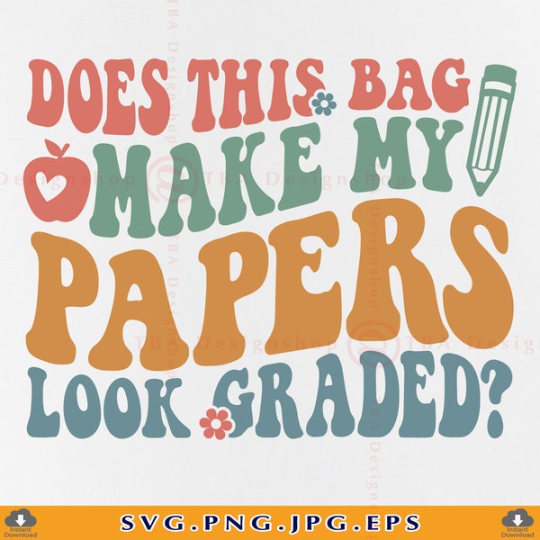 Teacher Gifts SVG, Does This Bag Make My Papers Look Graded SVG, Funny Teacher Tote Bag Svg Design, Teacher Life, Cut Files Cricut, Svg, PNG