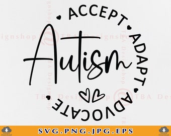 Autism Awareness SVG, Accept Adapt Advocate SVG, Autism Quotes Sayings SVG, Autism Gifts Shirt Svg, April, Cut  Files For Cricut, Svg, Png