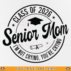 Senior Mom 2026 SVG, I&#39;m Not Crying You&#39;re Crying Svg, Class of 2026 SVG, Funny Senior Mom Shirt, Graduation Gifts, Files Cricut, Svg, PNG