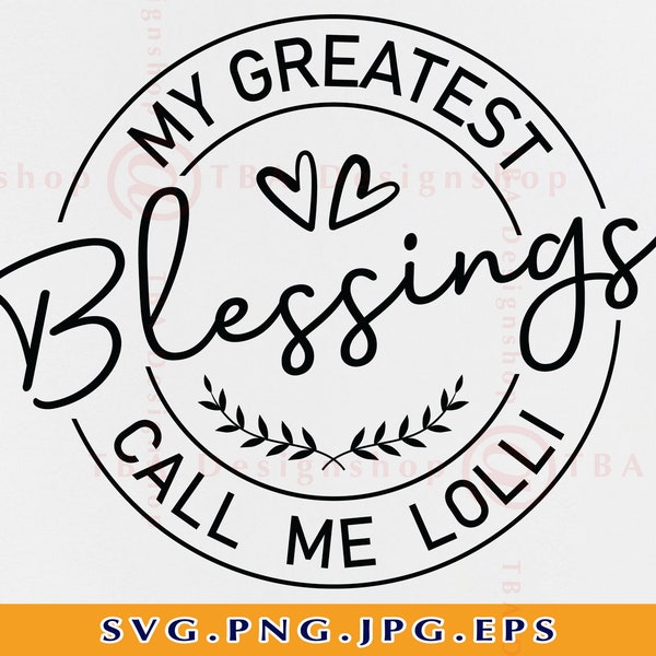 My Greatest Blessings Call Me Lolli SVG, Grandma Gift SVG, Lolli Shirt Svg, Grandma Sayings Svg, Blessed Lolli,Cut Files For Cricut,Svg, Png