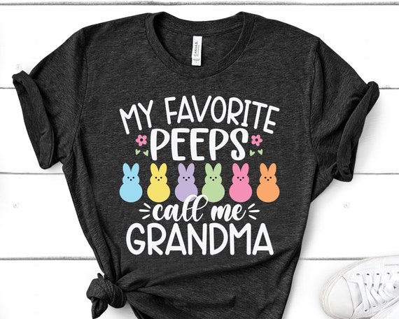 My Favorite Peeps Call Me Grandma Bunny Happy Easter Shirt My Favorite Peeps Call Me Grandma Bunny Happy Easter Shirt