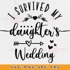 Sono sopravvissuto al matrimonio di mia figlia Svg, regali di nozze SVG, camicia da sposa divertente SVG, genitori delle camicie sposa SVG, file per Cricut, Svg, Png