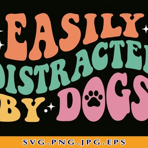 Easily Distracted By Dogs SVG, Funny Dog Mom Shirt SVG, Dog Lover Gift, Dog Sayings Svg, Retro Dog Mom, Fur mama, Cut File Cricut, Svg, PNG