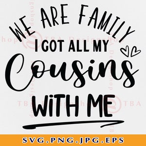 We Are Family I Got All My Cousins With Me Svg, Cousin SVG, Cousin Family SVG, Family Camping, Cousin Shirts SVG, Files for Cricut, Svg, Png