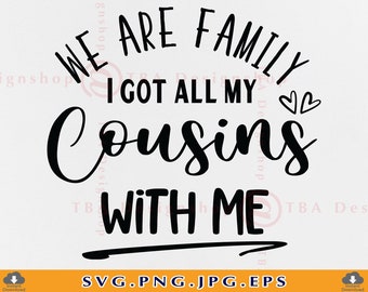 We Are Family I Got All My Cousins With Me Svg, Cousin SVG, Cousin Family SVG, Family Camping, Cousin Shirts SVG, Files for Cricut, Svg, Png