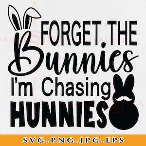 Oubliez les lapins que je poursuis Hunnies Svg, Chemise de Pâques pour enfants SVG, Lapin de Pâques drôle SVG, Cadeau de Pâques pour garçon Svg, Fichiers coupés pour Cricut, Svg, PNG