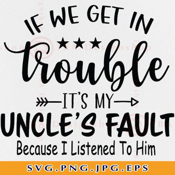 If We Get In Trouble It's My Uncle's Fault Svg, Uncle SVG, Niece Nephew Gifts SVG, Funny Kids Shirt Saying SVG,Cut Files for Cricut,Svg, Png