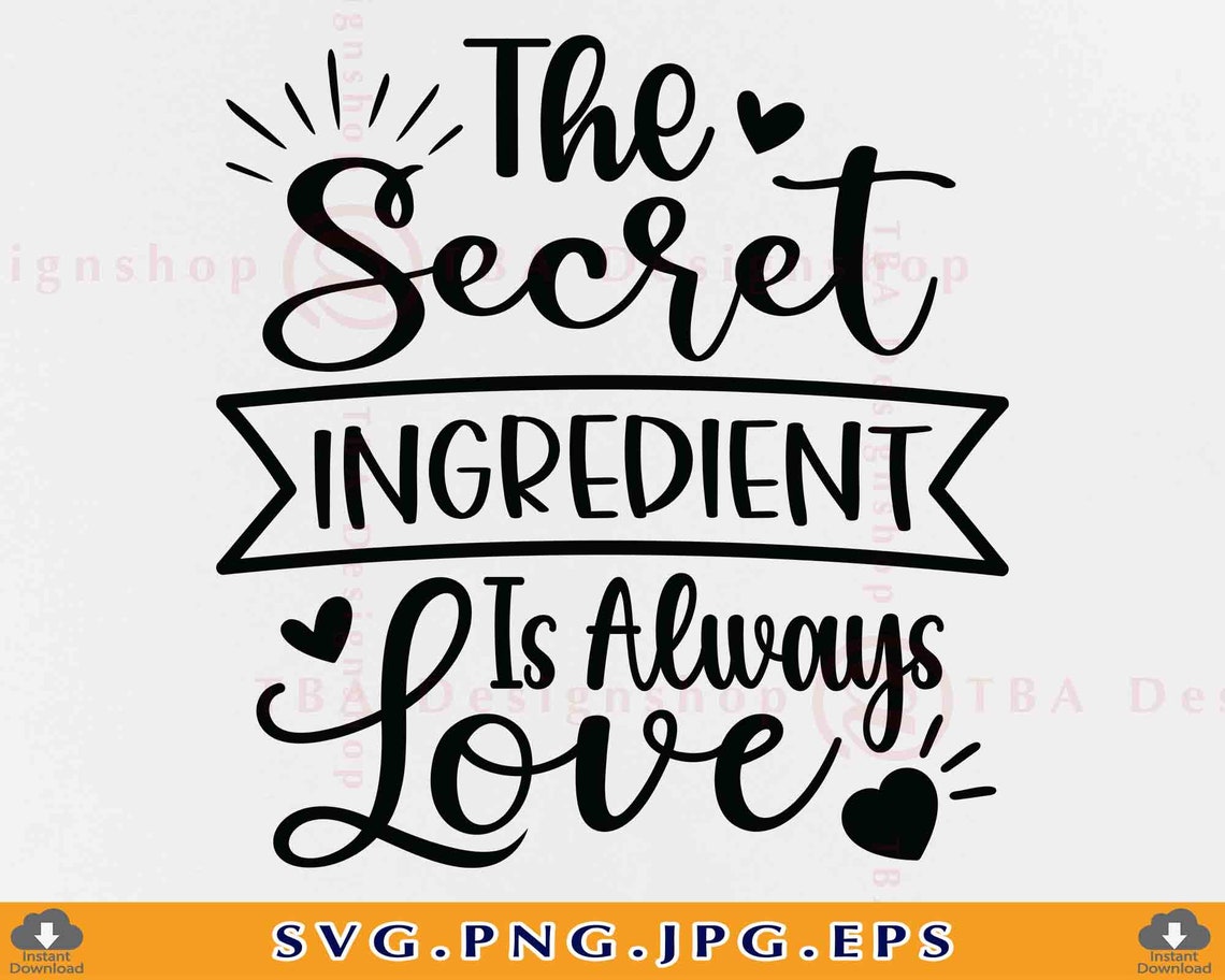 The Secret Ingredient is Always Love Svg Kitchen Quote Saying Etsy