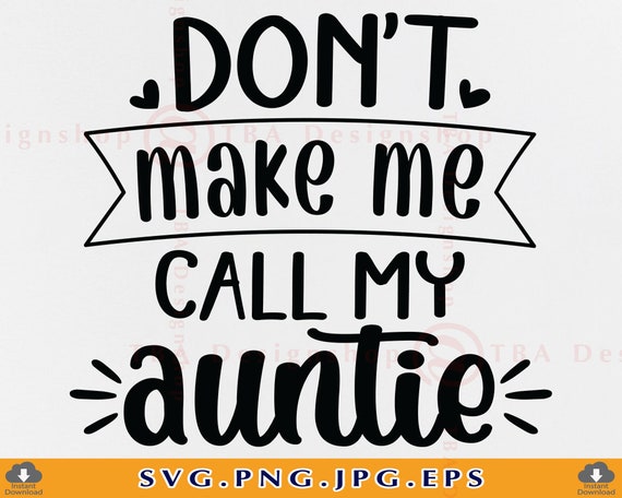 Don't Make Me Call My Aunt T-Shirt Don't Make Me Call My Aunt T-Shirt