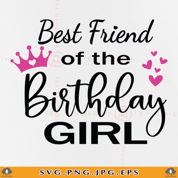 Best Friend of the Birthday Girl Svg, Best Friend SVG, Birthday Shirt SVG, Birthday Gift For Her, Happy Birthday, Files For Cricut, SVG, Png