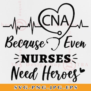CNA Because Even Nurses Need Heroes Svg, CNA Svg, Krankenschwester Shirt SVG, Krankenschwester Geschenk Svg, Stillleben Svg, Cna Shirts Svg, Dateien für Cricut, Svg, Png