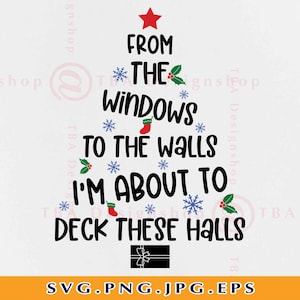 From the windows to the walls Im about to deck these halls Svg,Christmas Svg,Funny Christmas Svg,Christmas Sign Svg,Files For Cricut,Svg,Png