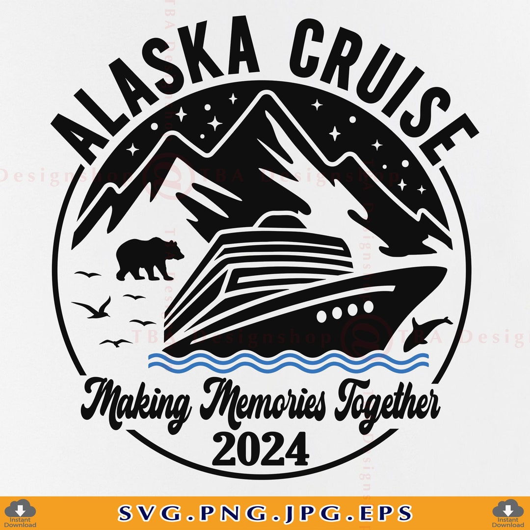 Alaska Cruise 2024 SVG, Alaska Trip SVG, Cruise Ship Svg, Family Cruise ...