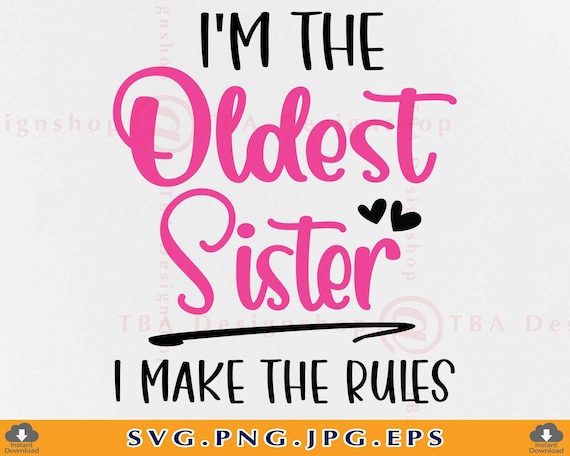 I'm The Oldest Sister I Make The Rules Svg