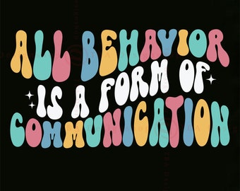 May include: A colorful graphic design with the text "ALL BEHAVIOR IS A FORM OF COMMUNICATION" in a retro, groovy font style. The text is in various shades of pink, blue, yellow, and green.