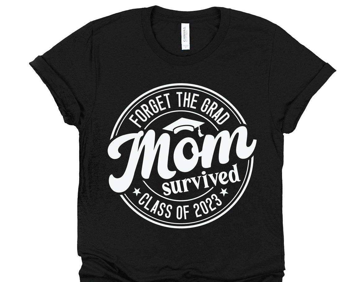 Forget the Grad Mom Survived Class of 2023 SVG Funny Mom - Etsy