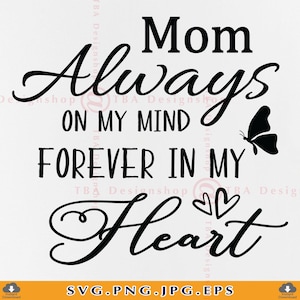 Moeder altijd in mijn gedachten voor altijd in mijn hart Svg, In Loving Memory SVG, Mom Memorial SVG, Mother Memorial Quote SVG, bestanden voor Cricut, Svg, png