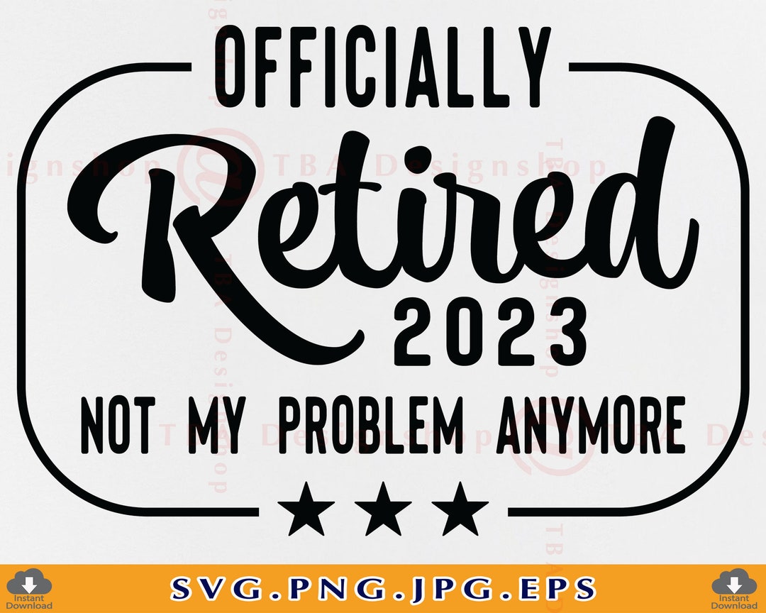 Officially retired, 2023 not my problem anymore, retirement quotes - free  svg file for members - SVG Heart