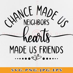 Chance Made us Neighbors Hearts Made us Friends Svg, Geschenke für Nachbarn Svg, Nachbar, Freundschaftsgeschenk, Beste Freunde, Dateien Cricut, Svg, Png