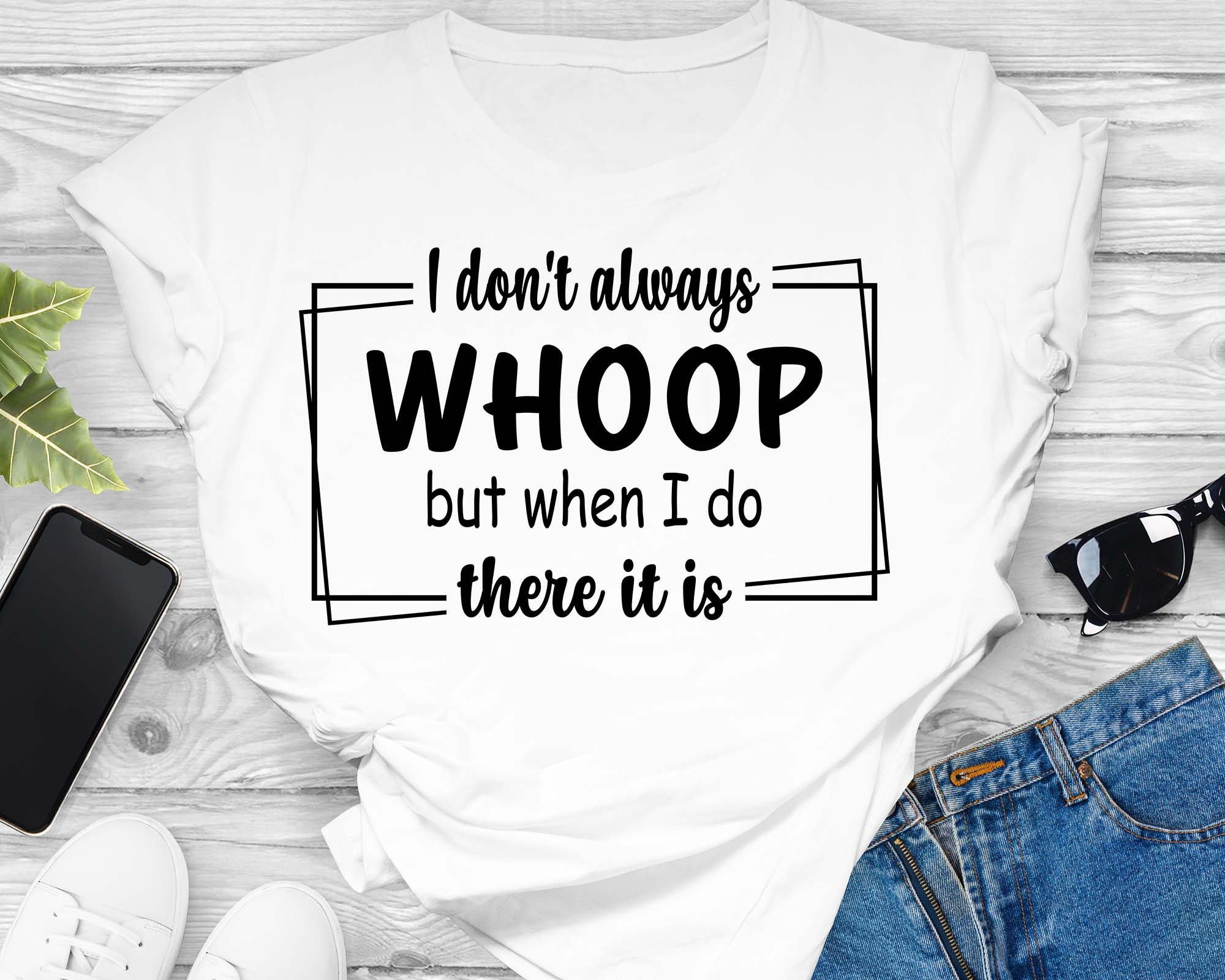 i-don-t-always-whoop-but-when-i-do-there-it-is-sarcastic-etsy-uk