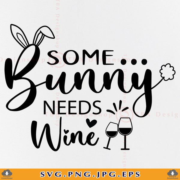 Some Bunny Needs Wine SVG, Easter Svg, Funny Easter, Easter bunny Svg, Easter Shirt Svg,Wine Svg, Bunny Svg, Files For Cricut, SVG, Png