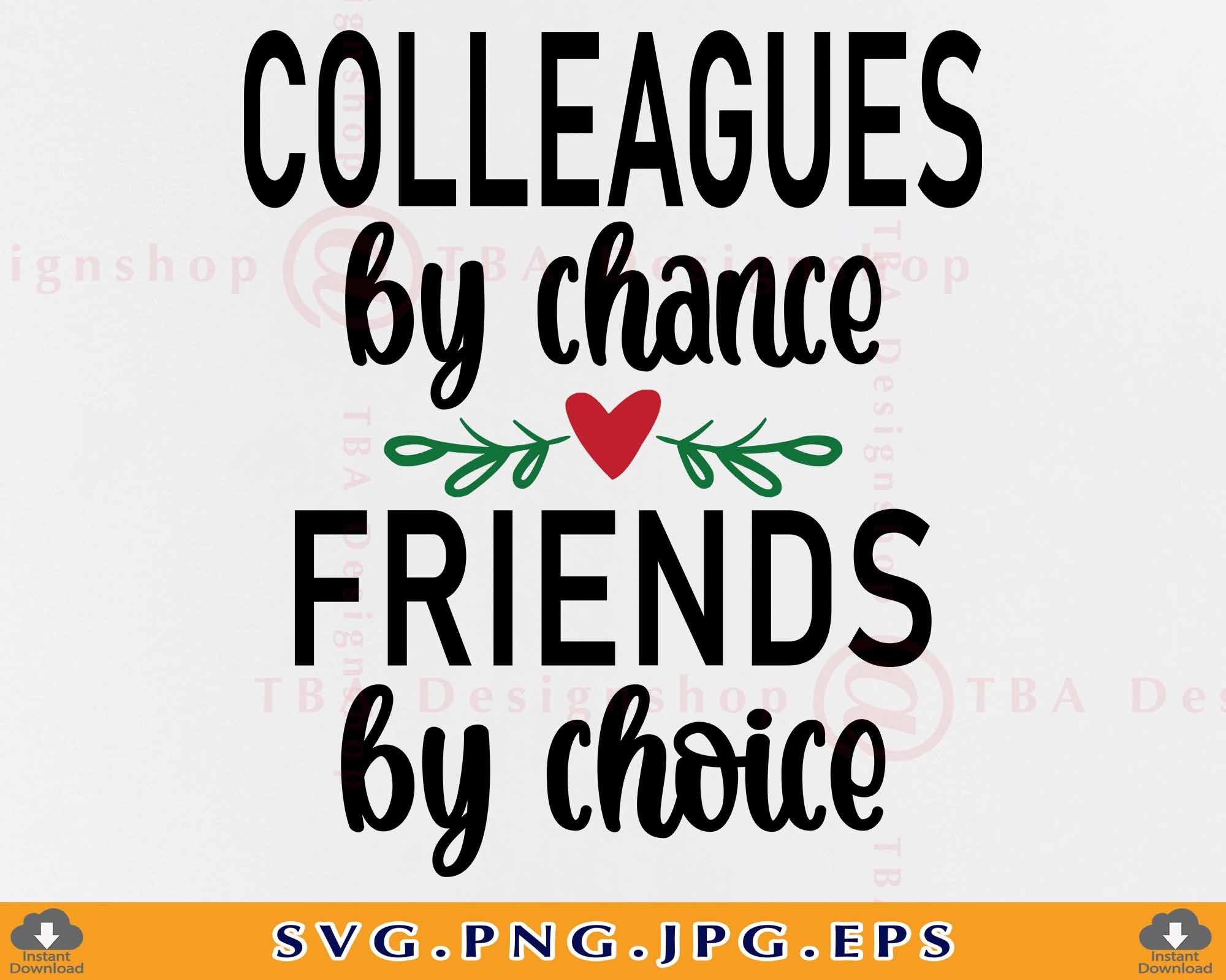 Colleagues By Chance Friends By Choice Svg, Coworker Gift, Colleagues Friendship Gift SVG, Bestie Quote Saying,Cut Files For Cricut,Svg, PNG