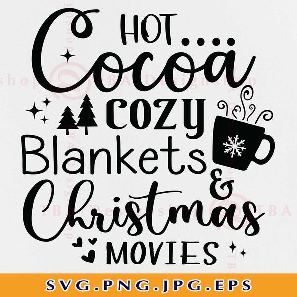 Hot Cocoa SVG, Cozy Blankets And Christmas Movies, Funny Christmas Shirt SVG, Christmas Gifts SVG, Winter Xmas,Cut Files For Cricut, Svg,Png