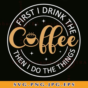 Eerst drink ik de koffie Svg, koffie SVG bestanden, grappige koffie citaten uitspraken SVG, koffie kopje SVG, koffie Cricut Svg, koffie geschenken, Svg, png