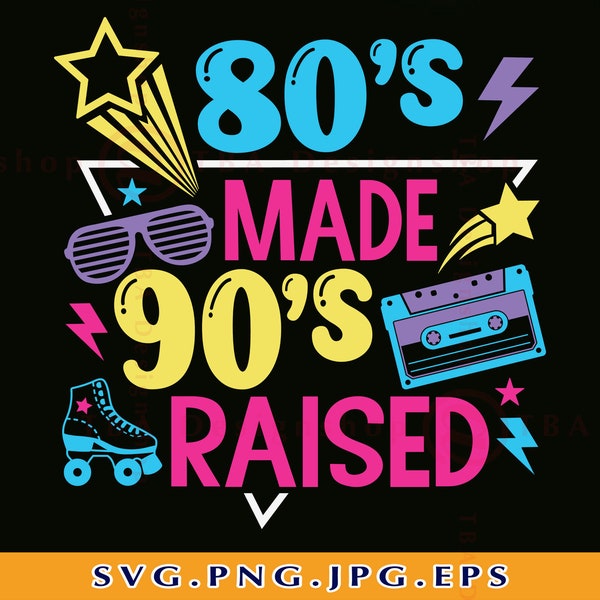 80s 90s SVG, 80's Made 90's Raised SVG, 1980s, Cassette Tape SVG, 80s Girl Svg, 80s Party, Retro 80s Design, Cut Files For Cricut, Svg, Png