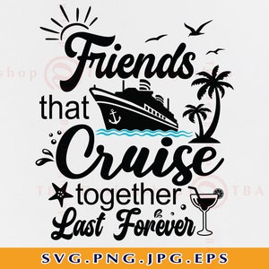 友達のクルーズ SVG、一緒にクルーズする友達は永遠に続く、面白いクルーズ シャツ SVG、女子旅行、休暇、Cricut 用カット ファイル、SVG、PNG