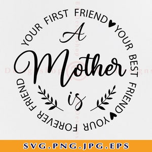 Een moeder is je eerste vriend je beste vriend je eeuwige vriend Svg, Geschenken voor mama, Moeder citaat teken, Moederdag, Bestanden Cricut, Svg, Png