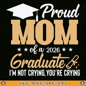 Proud Mom Of A 2026 Graduate SVG, Funny Mom Graduation Gift SVG, Mom Graduate Shirt SVG, Senior Mom Shirt, Cut Files For Cricut, Svg, Png