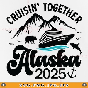 Alaska Cruise 2025 SVG, Cruising Together Alaska SVG, Alaska Cruise Gift, Alaska Family Trip Shirt, Summer Vacation, Files Cricut, Svg, PNG