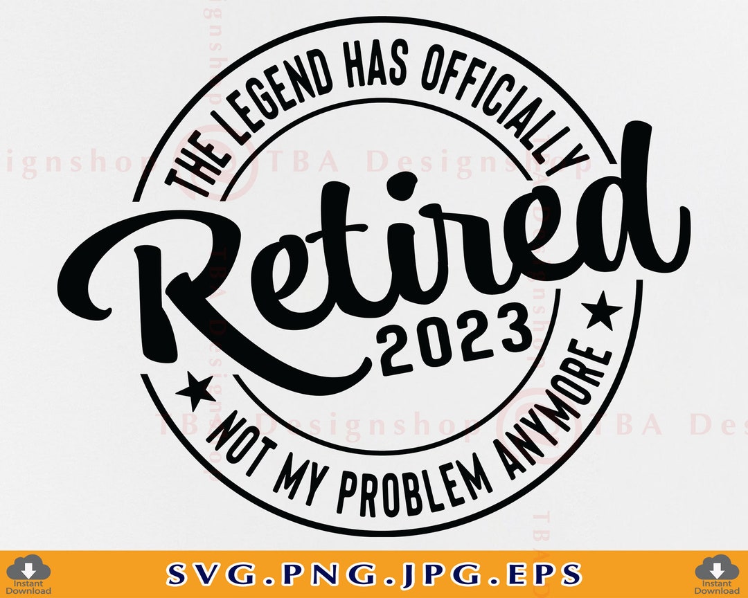 The Legend Has Officially Retired svg, Retirement svg, Retired svg, happy  retirement svg, Pension svg - Printable, Cricut & Silhouette files