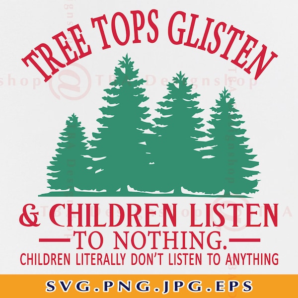 Tree Tops Glisten And Children Listen To Nothing SVG, Funny Mom Christmas Shirt SVG, Teacher Christmas Gifts, Xmas,Files For Cricut,Svg, PNG