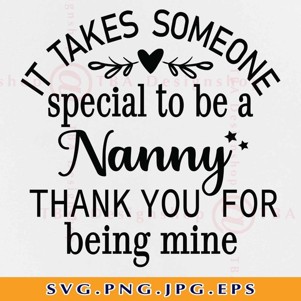 It takes Someone Special To Be a Nanny Svg, Nanny Gifts SVG, Grandma Sayings SVG, Nanny Thank You Gift, Family Cut Files For Cricut,Svg, PNG