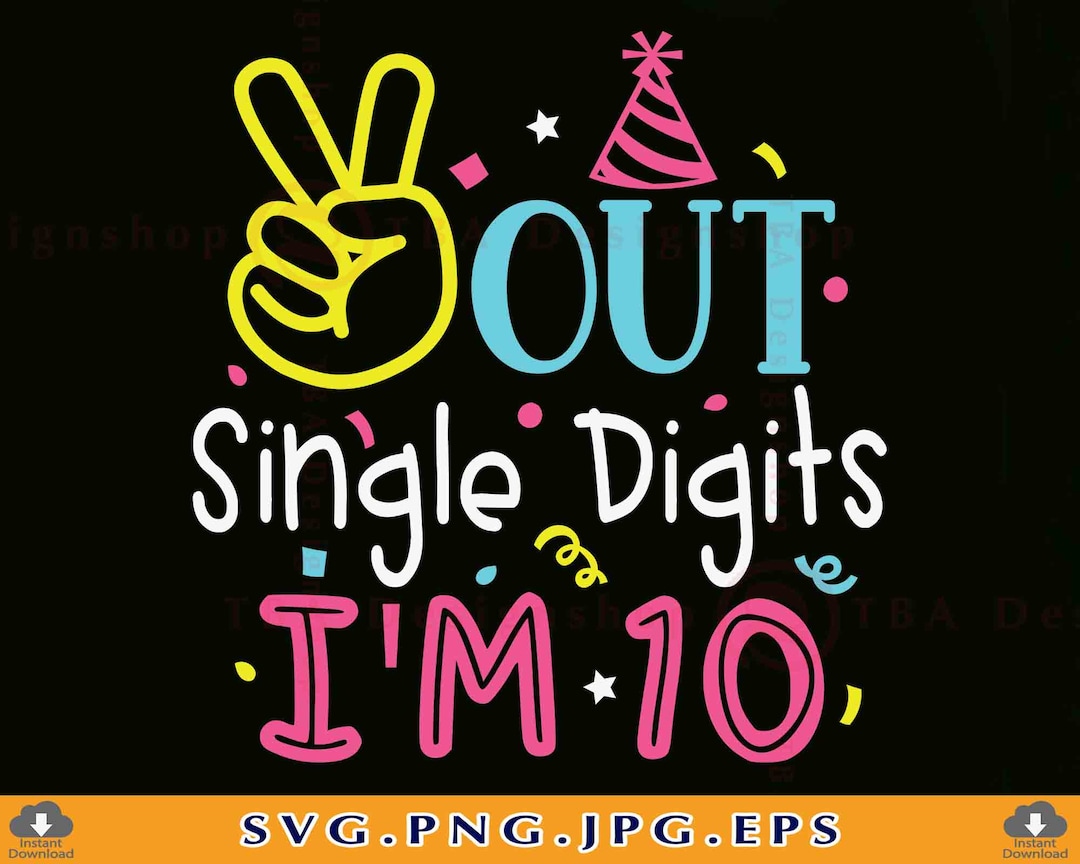 Peace Out Single Digits I'm 10 Svg, 10th Birthday Girl SVG,10 Birthday